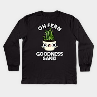 Fern Goodness Sake Funny Plant Pun Kids Long Sleeve T-Shirt